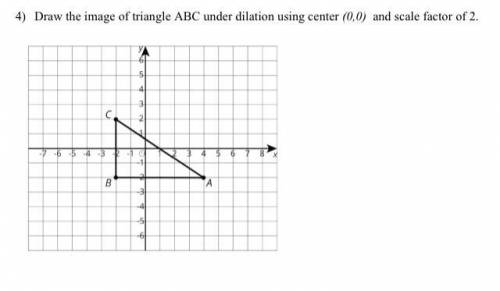 Draw the image of triangle ABC under dilation using center (0,0) and scale factor of 2