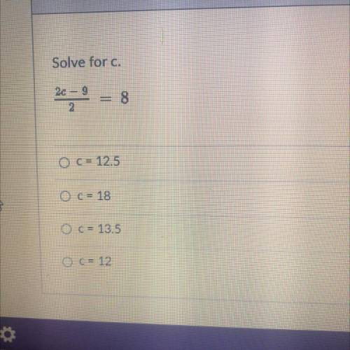 Solve for c.
2c-9
——— =8
2