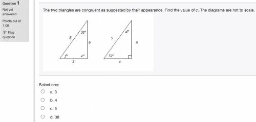 The two triangles are congruent as suggested by their appearance. Find the value of c. The diagrams