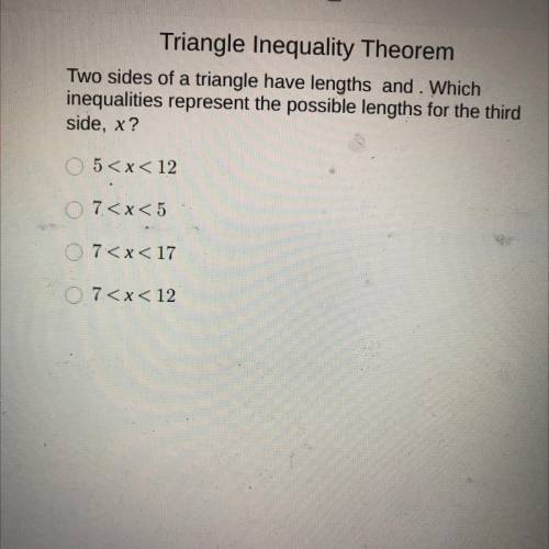 Two sides of a triangle have lengths and. Which

inequalities represent the possible lengths for t