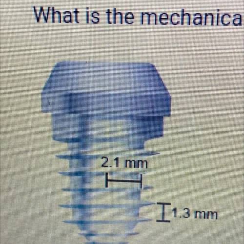What is the mechanical advantage of the screw shown below?

A. 1.2
B. 10.1
C. 1.6
D. 3.9