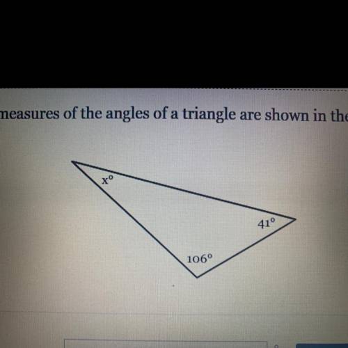 The measures of the angles of a triangle are shown in the figure below. Solve for x.

 PLEASE HELP