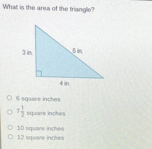 What is the area of the triangle?

A. 6 square inches
B. 7 1/2 square inches
C. 10 square inches
D