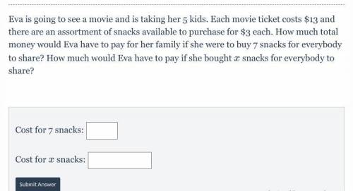 Eva is going to see a movie and is taking her 5 kids. Each movie ticket costs $13 and there are an