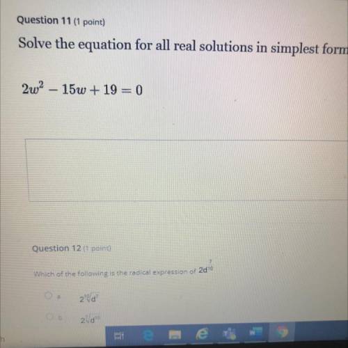 Solve the equation for all real solutions in simplest form
2w2 – 15w + 19 = 0