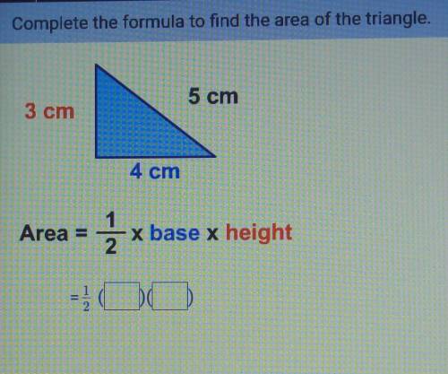 Complete the formula to find the area of the triangle plz help I have only 15 mins left