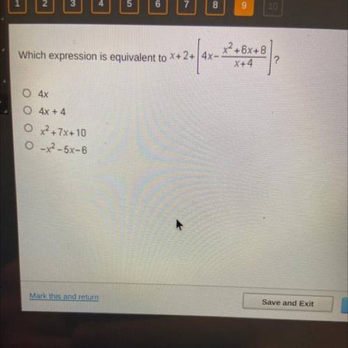 X2+6x+8

Which expression is equivalent to X+2+ 4x-
X+4
?
O 4x
O 4x + 4
O x2 +7X+10
O-X2-5x-6