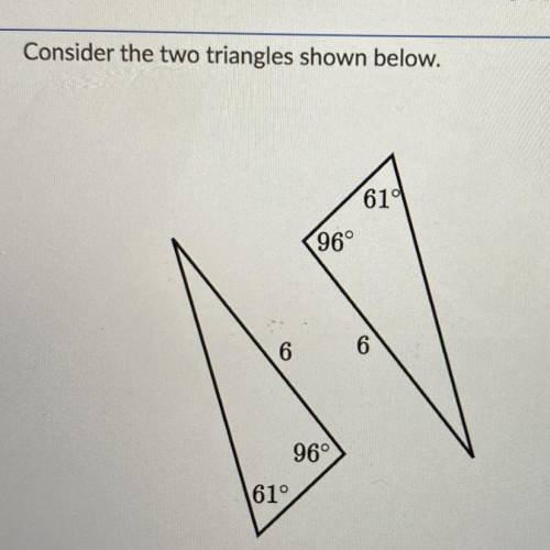 Are the two triangles congruent?

Choose 1 
A. Yes
B. No
C. There is not enough information