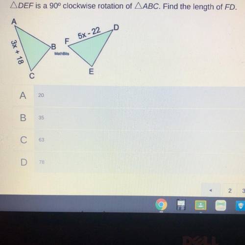 DEF is a 90° clockwise rotation of ABC. Find the length of FD.

A
D
5x - 22
F
B
3x + 18