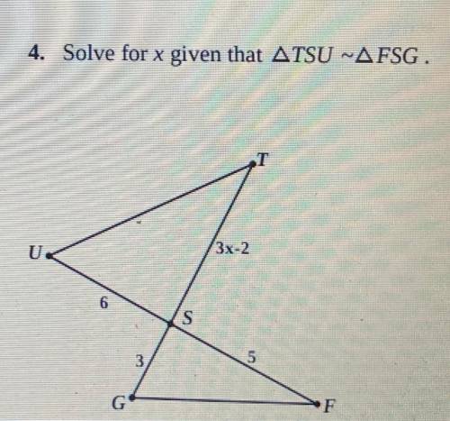 I need help please solve for x given that TSU ~ FSG