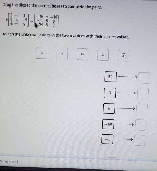 Match the unknown entries in the two matrices with their correct values helpp