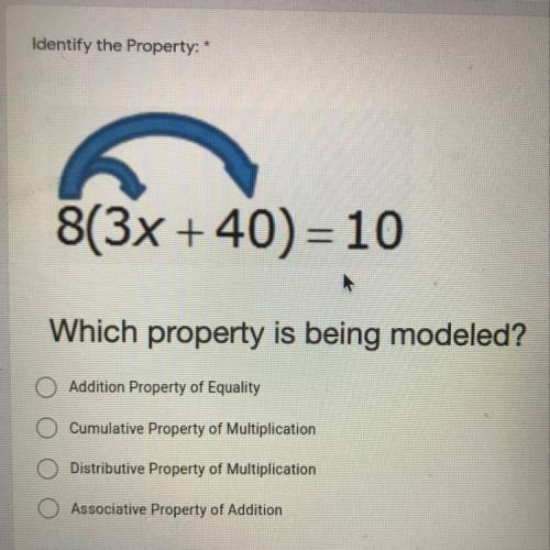 Identify the Property:*

1 point
8(3x +40) = 10
Which property is being modeled?
Addition Property