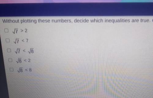 Without plotting these numbers, decide which inequalities are true. Check all that apply