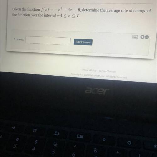 I’m being timed !!!

Given the function f(x) = -x^2 + 4x + 6, determine the average rate of change