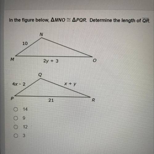 PLS HELP

In the figure below MNO = PQR. Determine the lengh of QR. A) 14 B) 9 C) 12D)