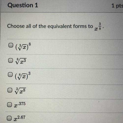 HELP AHHH! 
Choose all of the equivalent forms to x3/8