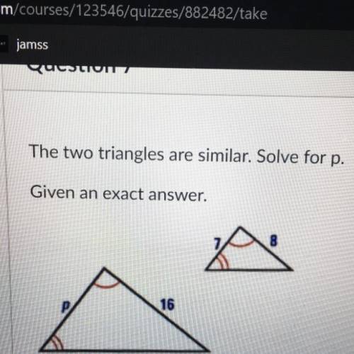 HELP!!! 
I’m The two triangles are similar. Solve for p.
Given an exact answer.
A
16