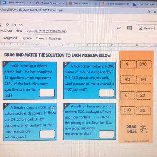 1689101

11
12
13
DRAG AND MATCH THE SOLUTION TO EACH PROBLEM BELOW.
4
390
Izaiah is taking a driv