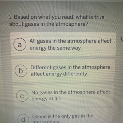 1. Based on what you read, what is true

about gases in the atmosphere?
a
a
All gases in the atmos