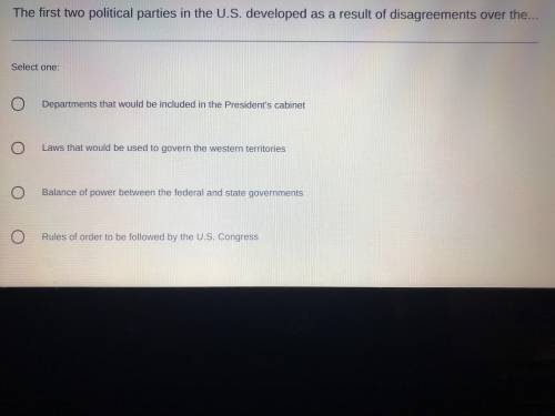 (Help needed asap) The first two political parties in the US developed as a result of disagreements