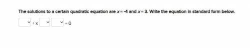 The solutions to a certain quadratic equation are x = -4 and x = 3. Write the equation in standard
