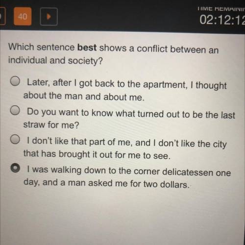 Which sentence best shows a conflict between an individual and society?

A. Later, after I got bac