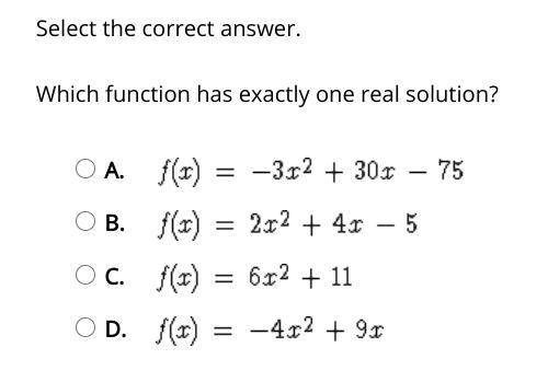 ON PLATO

Select the correct answer.
Which function has exactly one real solution?
Attached Below