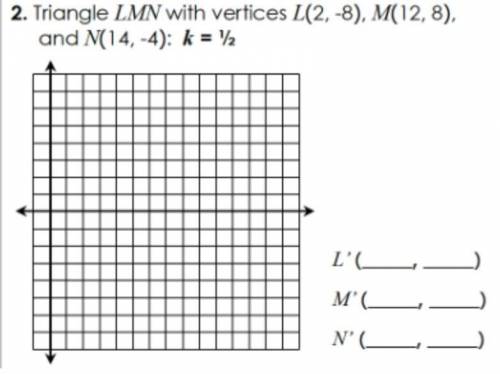 Triangle LMN with vertices L(2,-8) M(12,8) and N(14,-4): k=1/2