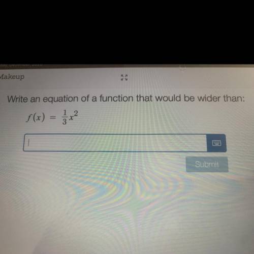 Write an equation of a function that would be wider than:
f(x) = 1/3x^2