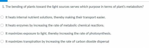 The bending of plants toward the light sources serves which purpose in terms of plant’s metabolism?