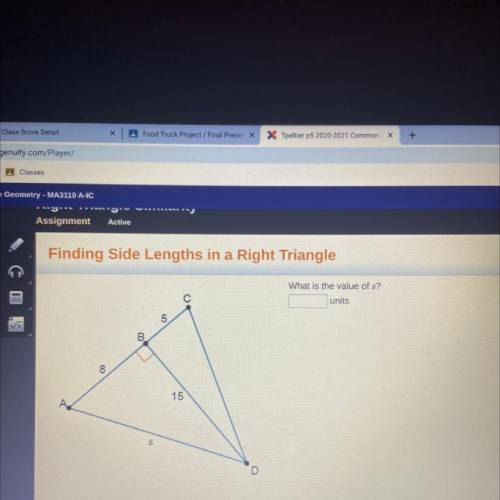 Finding Side Lengths in a Right Triangle

What is the value of s?
units
5
B.
8
15
S
D