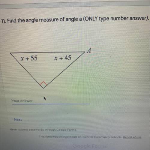 3 points

11. Find the angle measure of angle a (ONLY type number answer). *
x + 55
x + 45
Nour an