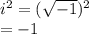 i^2 = (\sqrt{-1} )^2\\= -1