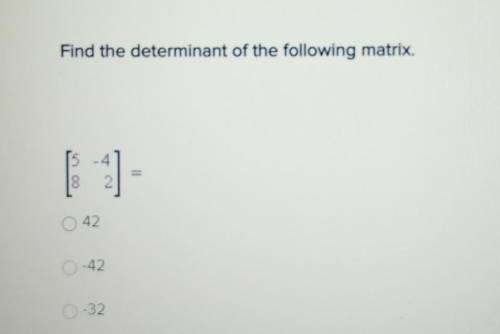 Find the determinant of the following matrix. [5. -4] [8 2]