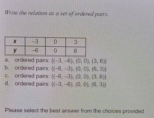 Write the relation as a set of ordered pairs.

a. ordered pairs: {(-3, -6), (0, 0), (3, 6)} b. ord