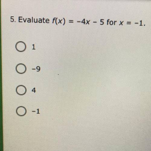 Evaluate f(x) -4x – 5 for x = -1.
