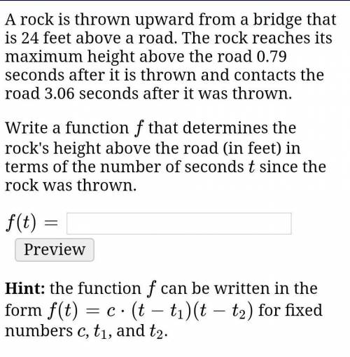A rock is thrown upward from a bridge that is 24 feet above a road. The rock reaches its maximum he