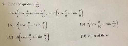 Please help!! I included a pic of the problem to make it easier.

Find the quotient (z/w)
z = 6(co