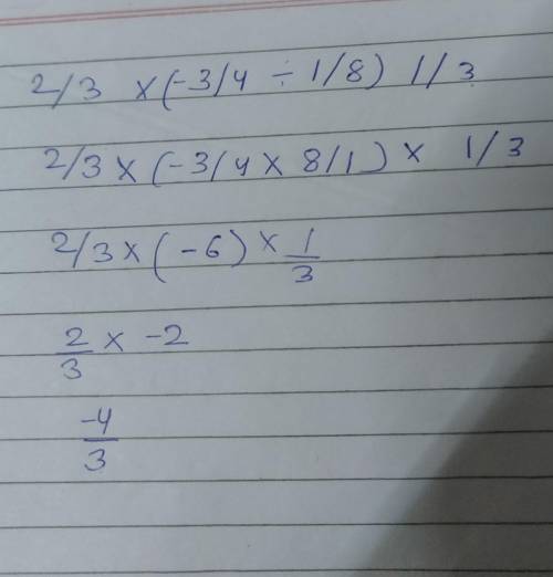 Use properties to value 2/3 x (-3/4 ÷ 1/8) 1/3​