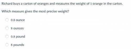 Richard buys a carton of oranges and measures the weight of 1 orange in the carton Which measure gi