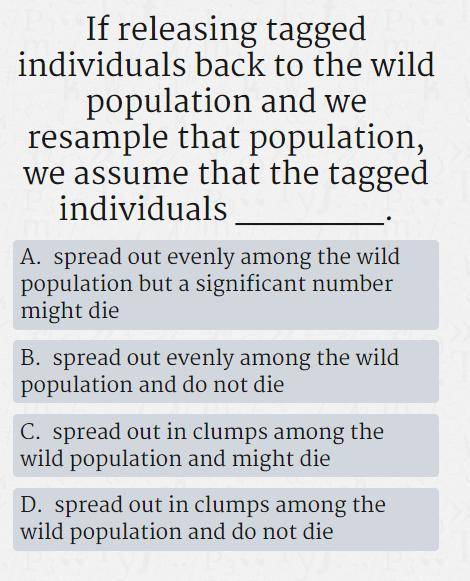 I'm not sure of this question, its about sample capturing of a population, do you mind explaining i