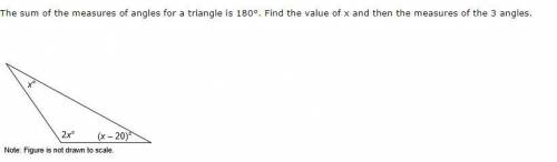The sum of the measures of angles for a triangle is 180°. Find the value of x and then the measures