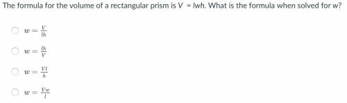 The formula for the volume of a rectangular prism is V = lwh. What is the formula when solved for w