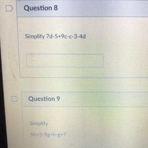 > Question 8
Simplify 7d-5+9c-c-3-4d
>
Question 9
Simplify
5h+3-9g+h-g+7