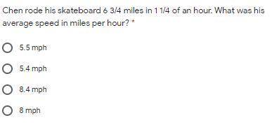 HELPPPPPPPPPPPPPPPPPPPPP PLSSSSSSSSS

Chen rode his skateboard 6 3/4 miles in 1 1/4 of an hour. Wh