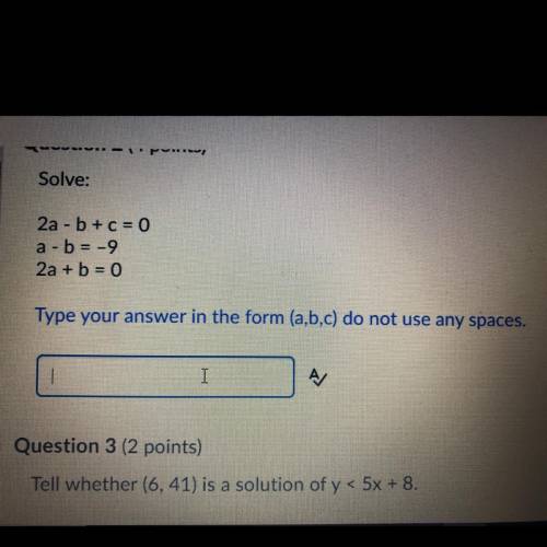 Solve:
2a - b + c = 0
a - b = -9
2a + b = 0