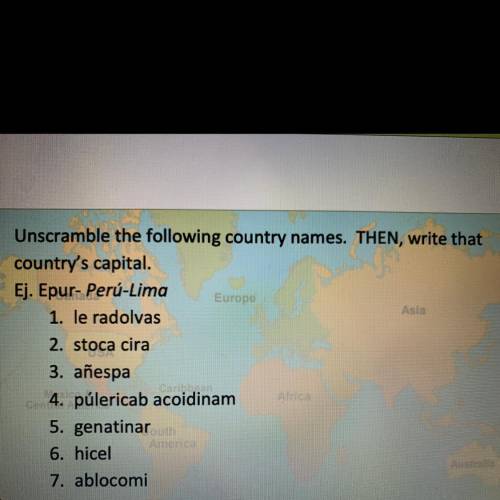 Asia

Unscramble the following country names. THEN, write that
country's capital.
Ej. Epur- Perú-L
