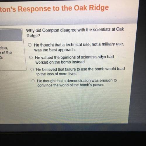 Why did Compton disagree with the scientists at Oak

Ridge?
He thought that a technical use, not a