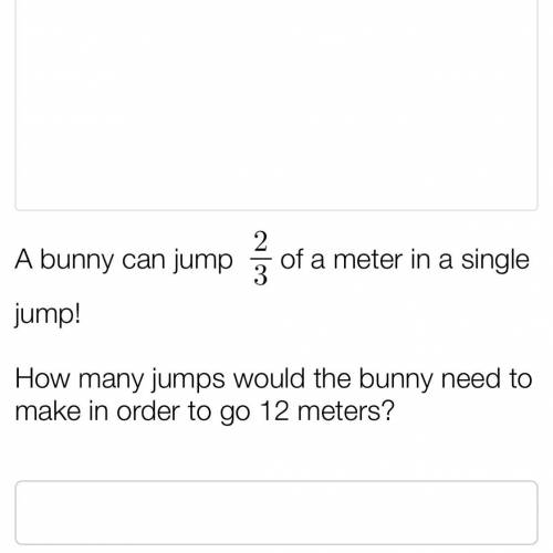 A bunny can jump 2/3 of a meter in a single jump!

How many jumps will the bunny need in order to