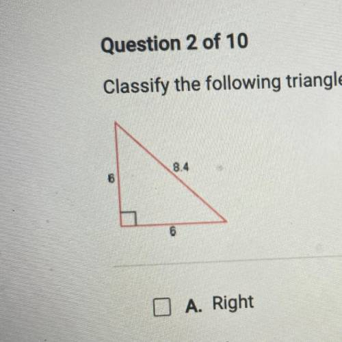 Classify the following triangle. Check all that apply.

A.
Right
O B. Obtuse
Dc. Isosceles
D. Acut